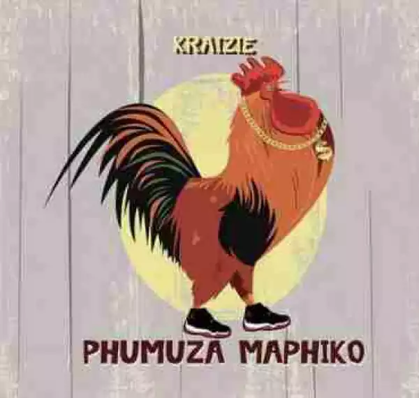 Kraizie - Phumaza Maphiko